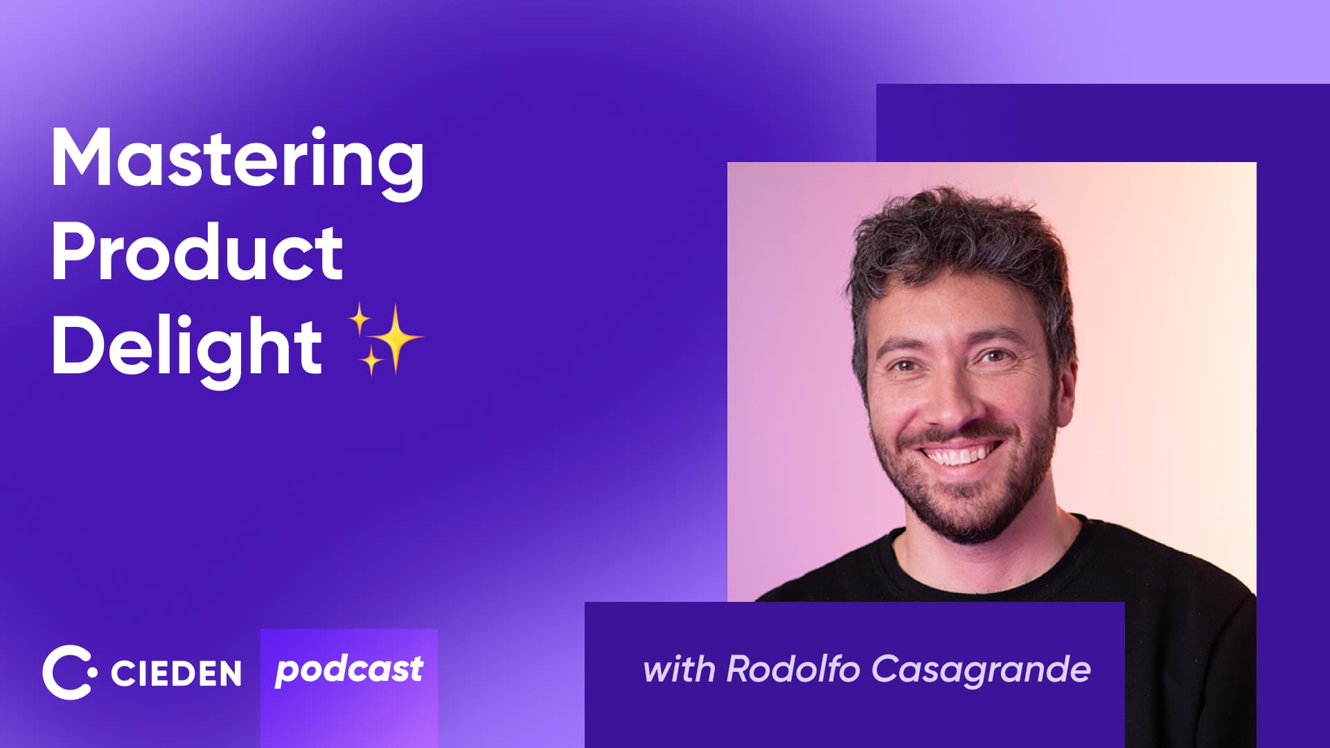 Mastering product delight with Rodolfo Ferro Casagrande Cieden