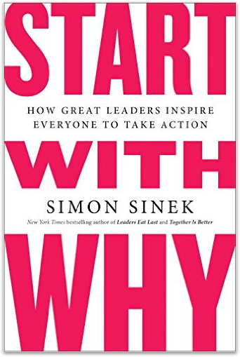 Start with Why: How Great Leaders Inspire Everyone to Take Action