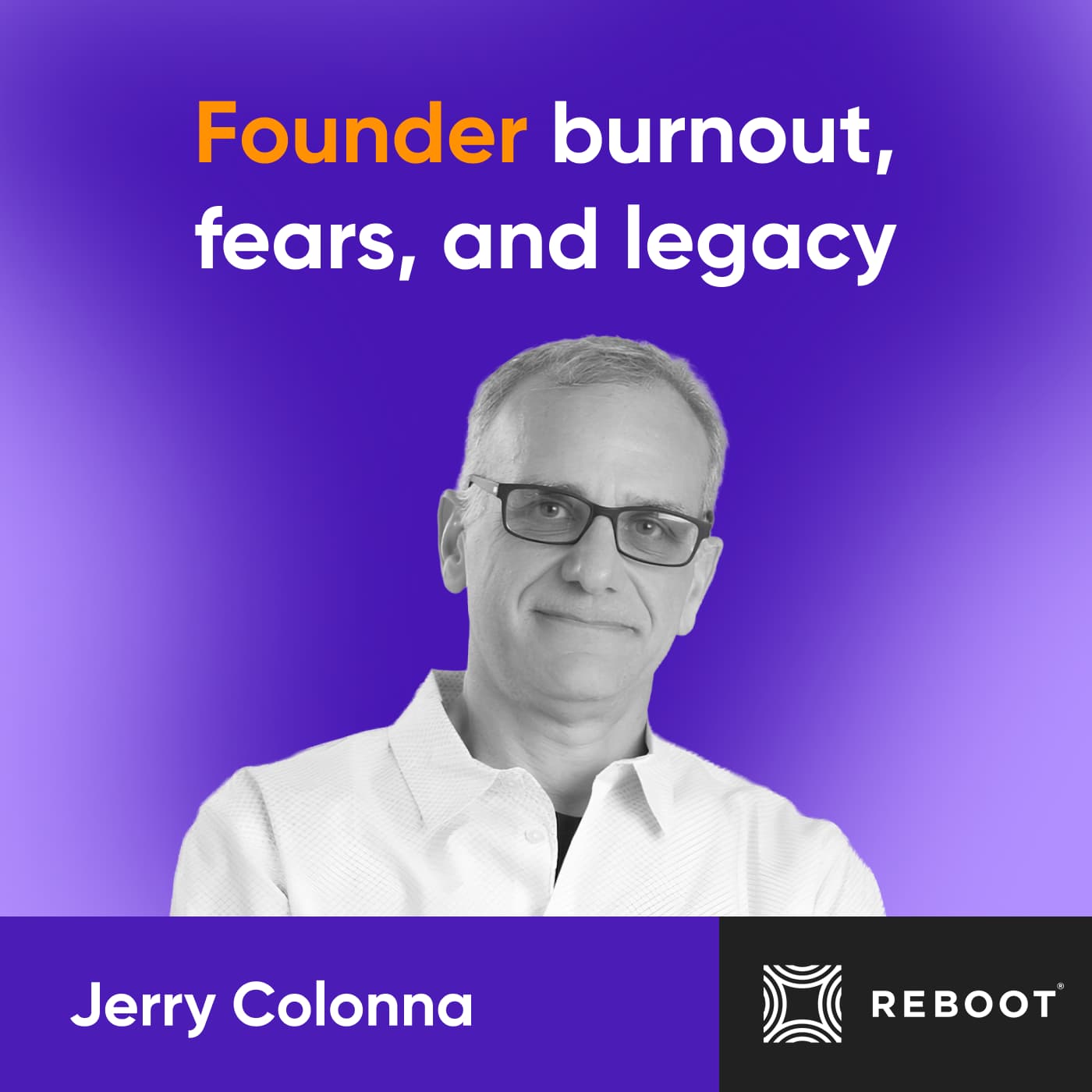 Jerry Colonna on founder burnout, fears, and legacy
